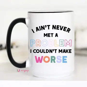 I Ain't Never Met A Problem Funny Coffee Mug, Ceramic Mug