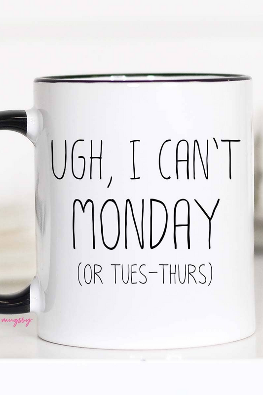 Ugh, I Can't Monday Mug 11oz